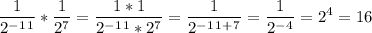 \displaystyle \frac{1}{2^-^1^1} *\frac{1}{2^7} =\frac{1*1}{2^-^1^1*2^7} =\frac{1}{2^-^1^1^+^7} =\frac{1}{2^-^4} =2^4=16
