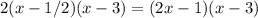 2(x-1/2)(x-3)=(2x-1)(x-3)