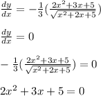 \frac{dy}{dx} = -\frac{1}{3}(\frac{2x^2+3x+5}{\sqrt{x^2+2x+5}})\\\\\frac{dy}{dx} = 0\\\\-\frac{1}{3}(\frac{2x^2+3x+5}{\sqrt{x^2+2x+5}}) = 0\\\\2x^2+3x+5=0