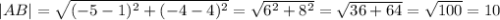 |AB|=\sqrt{(-5-1)^2+(-4-4)^2}=\sqrt{6^2+8^2}=\sqrt{36+64}=\sqrt{100}=10