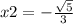 x2 = - \frac{ \sqrt{5} }{3}