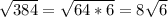 \sqrt{384}=\sqrt{64*6} =8\sqrt{6}