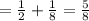 = \frac{1}{2} +\frac{1}{8}= \frac{5}{8}