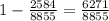 1-\frac{2584}{8855}=\frac{6271}{8855}