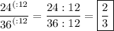 \dfrac{{24}^{(:12}}{{36}^{(:12}}=\dfrac{24:12}{36:12}=\boxed{\dfrac{2}{3}}