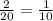 \frac{2}{20} =\frac{1}{10}