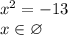 x^2=-13\\x\in\varnothing