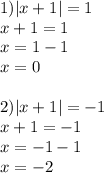 1) |x+1|=1\\x+1=1\\x=1-1\\x=0\\\\2) |x+1|=-1\\x+1=-1\\x=-1-1\\x=-2\\