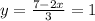 y=\frac{7-2x}{3}=1