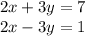 2x+3y=7\\2x-3y=1