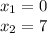 x_{1}=0 \\x_{2}=7