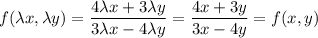 f(\lambda x,\lambda y) = \dfrac{4\lambda x + 3\lambda y}{3\lambda x - 4\lambda y} = \dfrac{4x + 3y}{3x - 4y} = f(x,y)