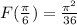 F(\frac{\pi }{6})=\frac{\pi^2 }{36}