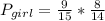 P_{girl} =\frac{9}{15}*\frac{8}{14}