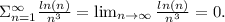 \Sigma^{\infty}_{n=1}\frac{ln(n)}{n^3} = \lim_{n \to \infty} \frac{ln(n)}{n^3} =0.\\