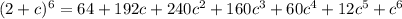 (2+c)^6=64+192c+240c^2+160c^3+60c^4+12c^5+c^6