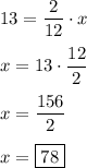 13=\dfrac{2}{12}\cdot x \\ \\ x=13\cdot\dfrac{12}{2} \\ \\ x=\dfrac{156}{2} \\ \\ x=\boxed{78}