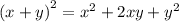 {(x + y)}^{2} = {x}^{2} + 2xy + {y}^{2}