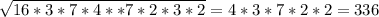 \sqrt{16*3*7*4**7*2*3*2}=4*3*7*2*2=336