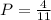 P = \frac{4}{11}