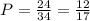 P = \frac{24}{34} = \frac{12}{17}