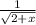 \frac{1}{\sqrt{2+x} }