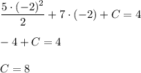 \displaystyle \frac{5 \cdot (-2)^2}{2} + 7 \cdot (-2) + C = 4\\\\-4+C=4\\\\C=8