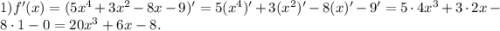 1) f'(x)=(5x^4+3x^2-8x-9)'=5(x^4)'+3(x^2)'-8(x)'-9'=5\cdot4x^3+3\cdot2x-8\cdot1-0=20x^3+6x-8.