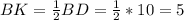 BK=\frac{1}{2} BD=\frac{1}{2} *10=5