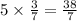 5 \times \frac{3}{7} = \frac{38}{7}