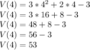 V(4)=3*4^2+2*4-3\\V(4)=3*16+8-3\\V(4)=48+8-3\\V(4)=56-3\\V(4)=53