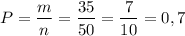 \displaystyle\\P=\frac{m}{n}=\frac{35}{50}=\frac{7}{10}=0,7