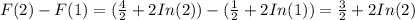 F(2) - F(1) = (\frac{4}{2} + 2In(2)) - (\frac{1}{2} + 2In(1)) = \frac{3}{2} + 2In(2)