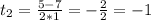 t_{2} = \frac{5-7}{2*1} = - \frac{2}{2} = -1