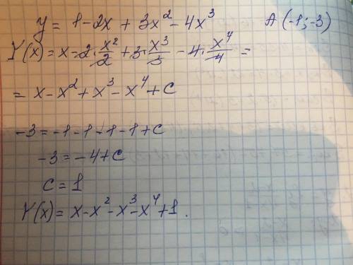 Для функции y = 1 - 2x + 3x2 - 4x3 найти первоначальную, график которой проходит через точку А (-1;