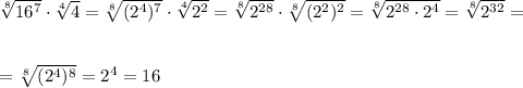 \sqrt[8]{16^7}\cdot \sqrt[4]{4}=\sqrt[8]{(2^4)^7}\cdot \sqrt[4]{2^2}=\sqrt[8]{2^{28}}\cdot \sqrt[8]{(2^2)^2}=\sqrt[8]{2^{28}\cdot 2^4}=\sqrt[8]{2^{32}}=\\\\\\=\sqrt[8]{(2^4)^8}=2^4=16