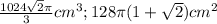 \frac{1024\sqrt{2} \pi }{3}cm^3 ; 128\pi (1 + \sqrt{2} )cm^2