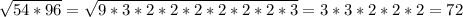 \sqrt{54*96} =\sqrt{9*3*2*2*2*2*2*2*3} =3*3*2*2*2=72