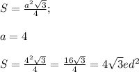 S=\frac{a^2\sqrt{3} }{4} ;\\\\a=4\\\\S=\frac{4^2\sqrt{3} }{4} =\frac{16\sqrt{3} }{4} =4\sqrt{3} ed^2