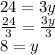 24 = 3y \\ \frac{24}{3} = \frac{3y}{3} \\ 8 = y