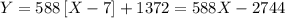 \[Y = 588\left[ {X - 7} \right] + 1372 = 588X - 2744\]