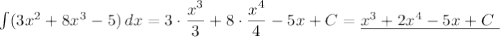 \int (3x^2+8x^3-5)\, dx=3\cdot \dfrac{x^3}{3}+8\cdot \dfrac{x^4}{4}-5x+C=\underline {x^3+2x^4-5x+C\ }