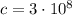 c = 3 \cdot 10^{8}