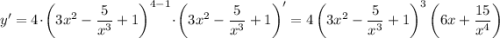 y' = 4 \cdot \left(3x^{2} - \dfrac{5}{x^{3}} + 1 \right)^{4 -1 } \cdot \left(3x^{2} - \dfrac{5}{x^{3}} + 1 \right)' = 4\left(3x^{2} - \dfrac{5}{x^{3}} + 1 \right)^{3 }\left(6x + \dfrac{15}{x^{4}}\right)