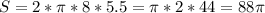 S=2*\pi *8*5.5=\pi *2*44=88\pi