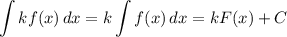 \displaystyle \int kf(x) \, dx = k \int f(x) \, dx = kF(x) + C