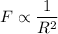 \displaystyle F\propto\frac{1}{R^2}