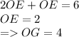 2OE+OE=6\\OE=2\\=OG=4