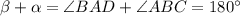 \beta+\alpha=\angle BAD+\angle ABC=180^\circ