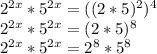 2^{2x} *5^{2x} =((2*5)^{2} )^{4\\} \\2^{2x} *5^{2x} =(2*5)^{8\\} \\\ 2^{2x} *5^{2x} =2^{8} *5^{8\\}